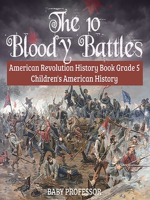 cover image of The 10 Bloody Battles: American Revolution History, Grade 5